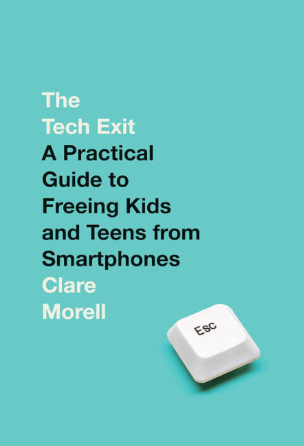 The Tech Exit - Book Review - Practical Guide to Freeing Kids and Teens from Smartphones Clare Morell